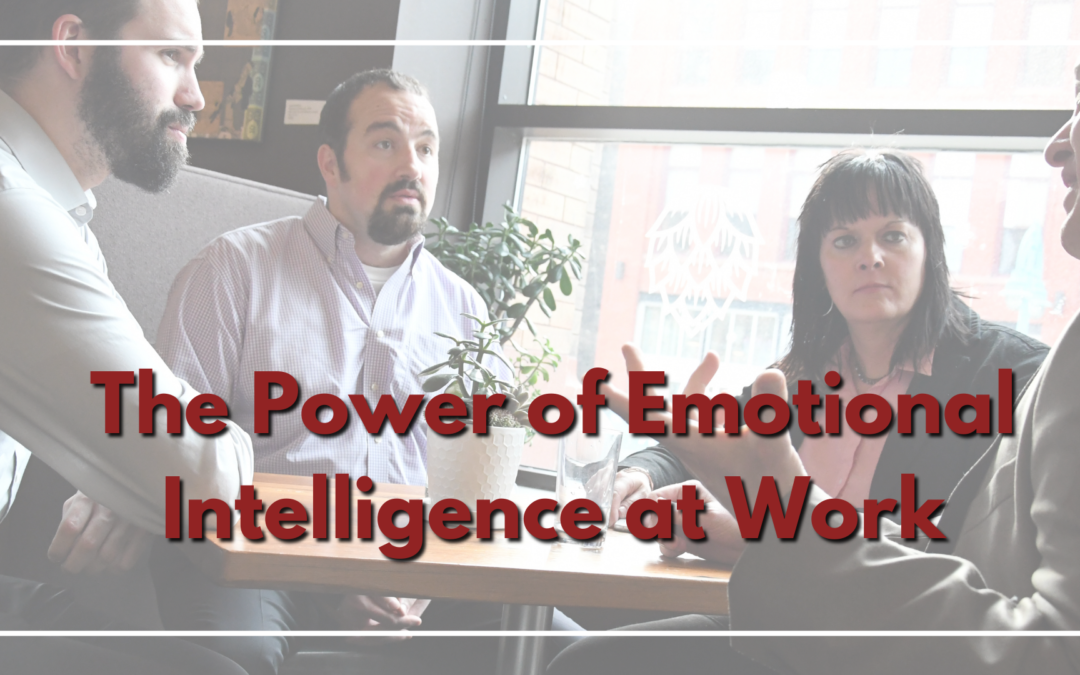 The Power of Emotional Intelligence at Work