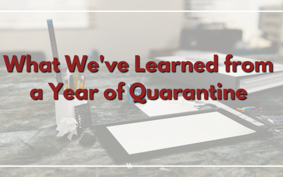 What We’ve Learned from a Year of Quarantine