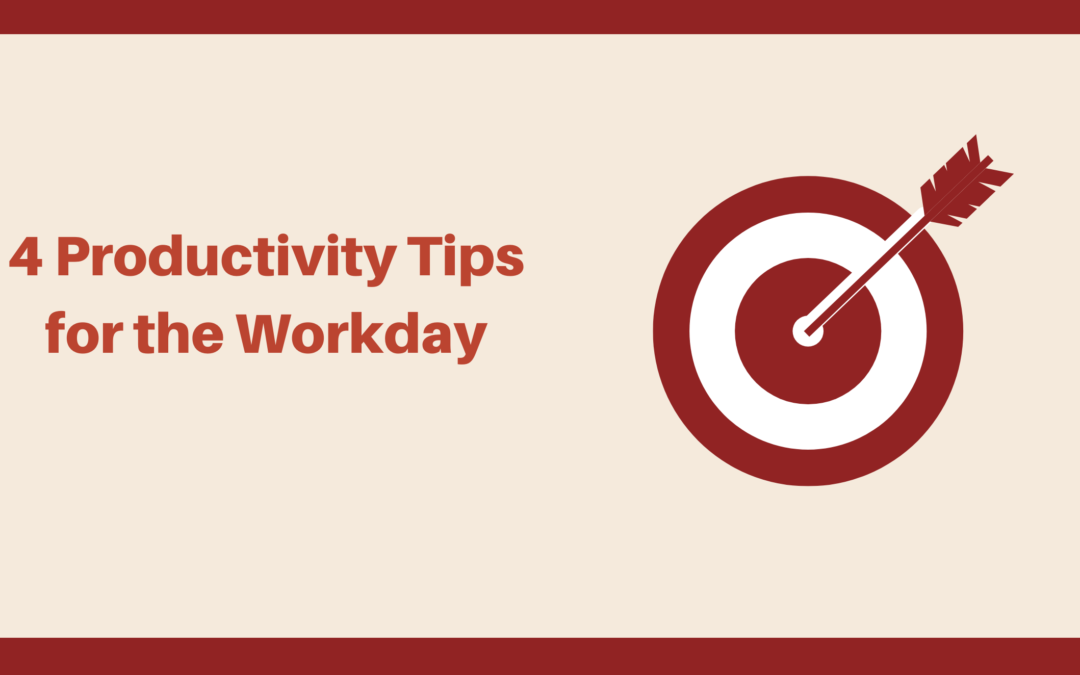 4 Productivity Tips For Your Workday