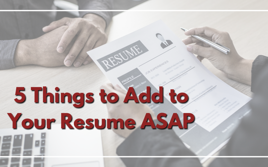 5 Things to Add to Your Resume ASAP