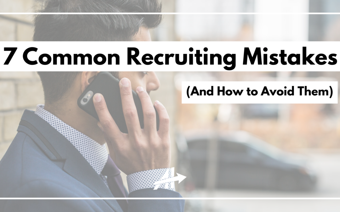 7 Common Recruiting Mistakes